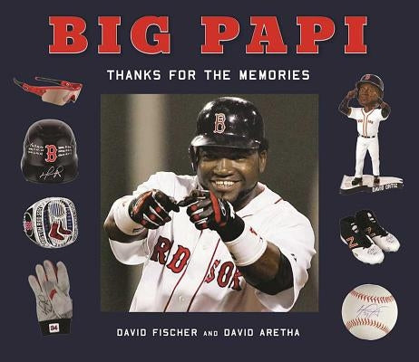Big Papi: David Ortiz, Thanks for the Memories by Fischer, David