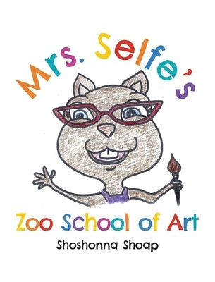 Mrs. Selfe's Zoo School of Art by Shoap, Shoshonna