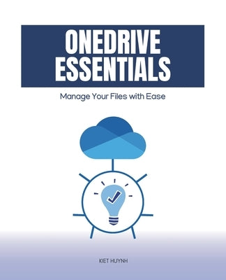 OneDrive Essentials: Manage Your Files with Ease by Huynh, Kiet
