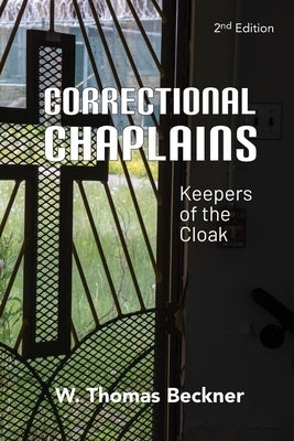 Correctional Chaplains: Keepers of the Cloak by Beckner, W. Thomas