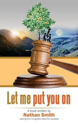 Let Me Put You on: 11 Golden Laws for Success by Smith, Nathan Alexander