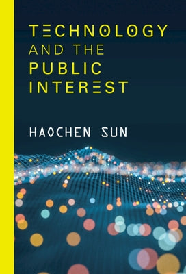 Technology and the Public Interest by Sun, Haochen