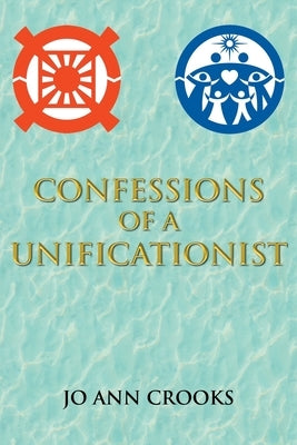 Confessions of a Unificationist by Crooks, Jo Ann