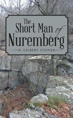 The Short Man of Nuremberg by Steiner, M. Gilbert
