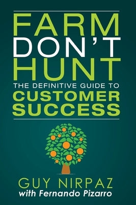 Farm Don't Hunt: The Definitive Guide to Customer Success by Pizarro, Fernando