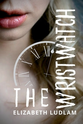 The Wristwatch by Ludlam, Elizabeth