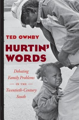 Hurtin' Words: Debating Family Problems in the Twentieth-Century South by Ownby, Ted