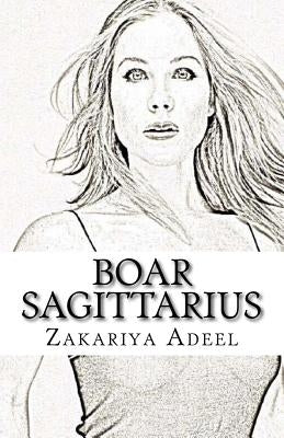 Boar Sagittarius: The Combined Astrology Series by Adeel, Zakariya
