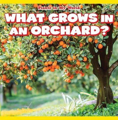 What Grows in an Orchard? by Collier, Elise