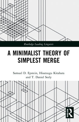 A Minimalist Theory of Simplest Merge by Epstein, Samuel D.