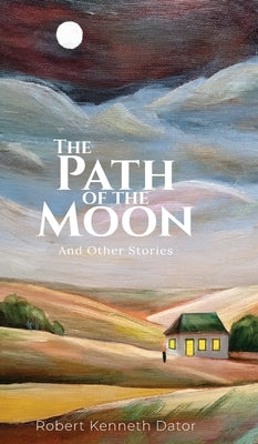 The Path of the Moon: And Other Stories by Dator, Robert Kenneth