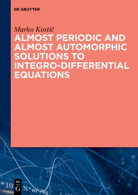 Almost Periodic and Almost Automorphic Solutions to Integro-Differential Equations by Kostic, Marko