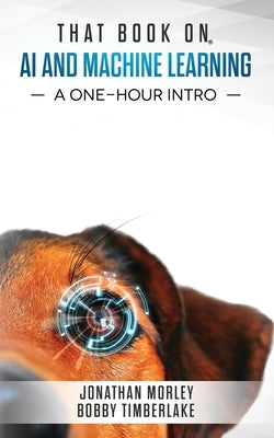 That Book on AI and Machine Learning: A One-Hour Intro by Timberlake, Bobby