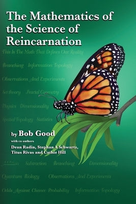 The Mathematics of the Science of Reincarnation: The Matrix of Consciousness by Radin, Dean
