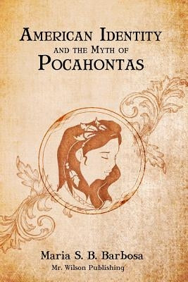 American Identity and the Myth of Pocahontas by Barbosa, Maria S. B.