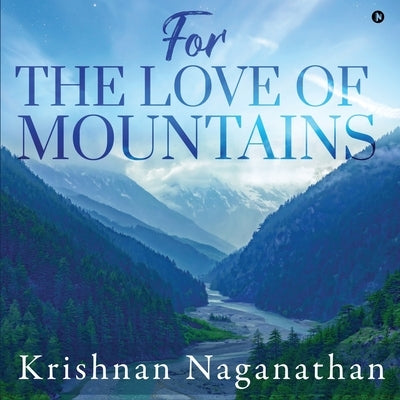 For the Love of Mountains by Krishnan Naganathan
