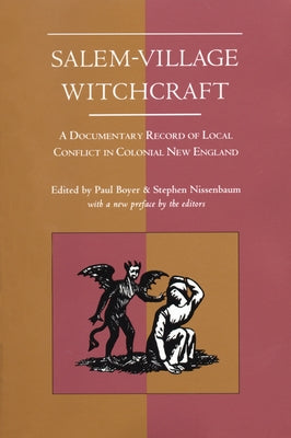 Salem-Village Witchcraft: A Documentary Record of Local Conflict in Colonial New England by Boyer, Paul