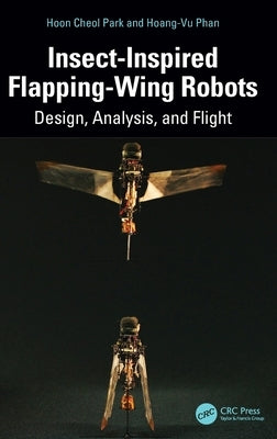 Insect-Inspired Flapping-Wing Robots: Design, Analysis, and Flight by Park, Hoon Cheol