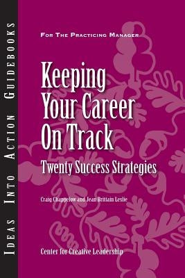 Keeping Your Career on Track: Twenty Success Strategies by Chappelow, Craig