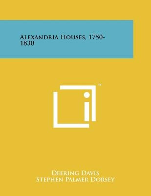 Alexandria Houses, 1750-1830 by Davis, Deering