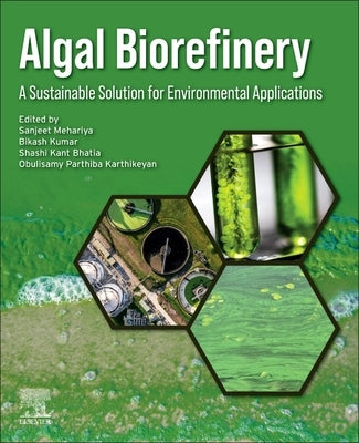 Algal Biorefinery: A Sustainable Solution for Environmental Applications by Mehariya, Sanjeet