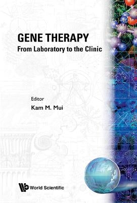 Gene Therapy - From Laboratory to the Clinic by Hui, Kam M.