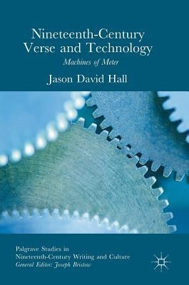 Nineteenth-Century Verse and Technology: Machines of Meter by Hall, Jason David