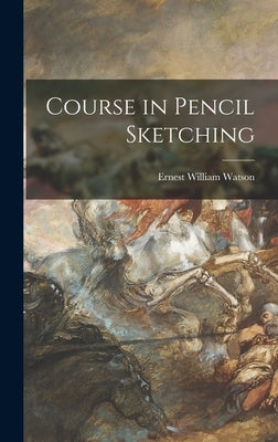 Course in Pencil Sketching by Watson, Ernest William 1884-1969