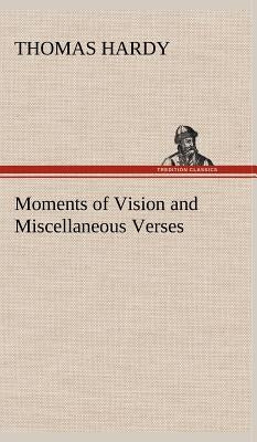 Moments of Vision and Miscellaneous Verses by Hardy, Thomas