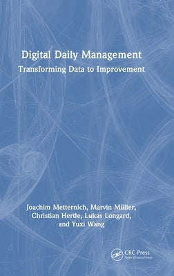 Digital Daily Management: Transforming Data to Improvement by Metternich, Joachim