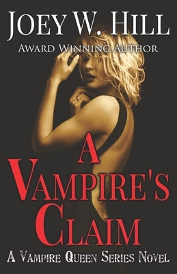 A Vampire's Claim: A Vampire Queen Series Novel by Hill, Joey W.