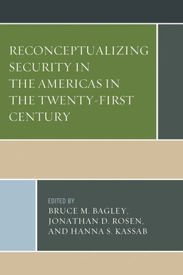 Reconceptualizing Security in the Americas in the Twenty-First Century by Bagley, Bruce M.