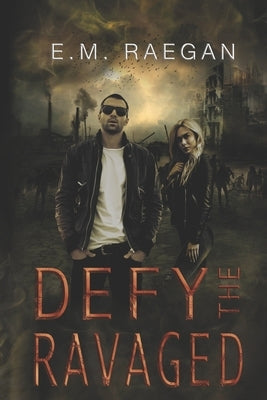 Defy The Ravaged: A Dystopian Romance by Raegan, Erin