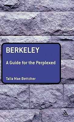 Berkeley: A Guide for the Perplexed by Bettcher, Talia Mae
