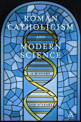 Roman Catholicism and Modern Science by O'Leary, Don
