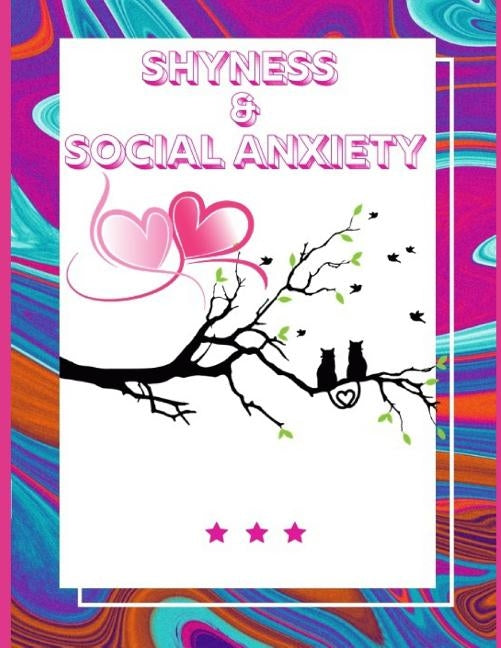 Shyness and Social Anxiety Workbook: Ideal and Perfect Gift for Shyness and Social Anxiety Workbook Best Shyness and Social Anxiety Workbook for You, by Publication, Yuniey