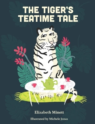 The Tiger's Teatime Tale: Mindfulness for Kids by Jonas, Michele