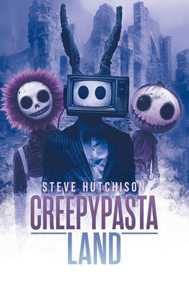 Creepypasta Land by Hutchison
