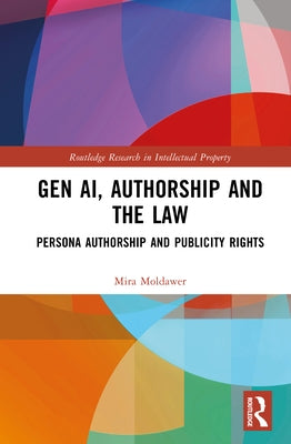 Gen Ai, Authorship and the Law: Persona Authorship and Publicity Rights by Moldawer, Mira