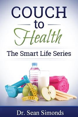 The Smart Life Series: Couch to Health by Simonds, Sean