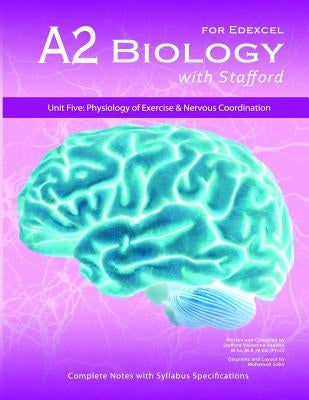 A2 Biology With Stafford: Unit 5: Physiology of Exercise & Nervous Coordination by Sobir, Mohamed