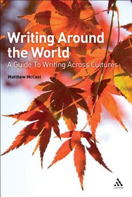 Writing Around the World: A Guide to Writing Across Cultures by McCool, Matthew