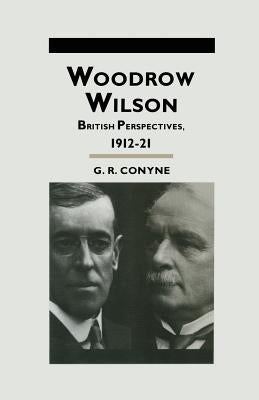 Woodrow Wilson: British Perspectives, 1912-21 by Conyne, G. R.
