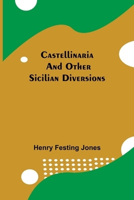 Castellinaria; And Other Sicilian Diversions by Festing Jones, Henry