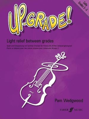 Up-Grade! Cello: Light Relief Between Grades: Grades 3-4 by Wedgwood, Pam