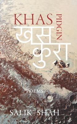 Khas Pidgin: A Nepali-English Poetry Collection by Shah, Salik