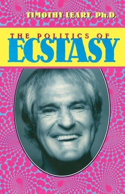 The Politics of Ecstasy by Leary, Timothy