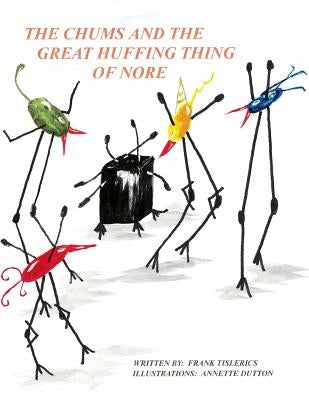 The Chums and the Great Huffing Thing of Nore by Tislerics, Frank
