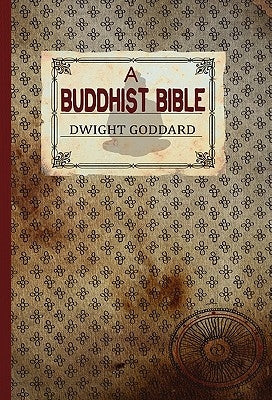A Buddhist Bible by Goddard, Dwight