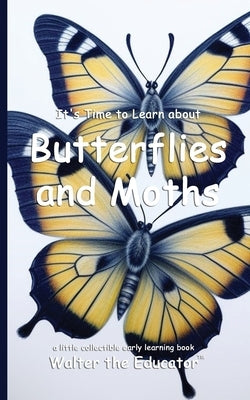 It's Time to Learn about Butterflies and Moths by Walter the Educator